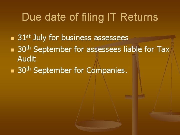 Due date of filing IT Returns n n n 31 st July for business