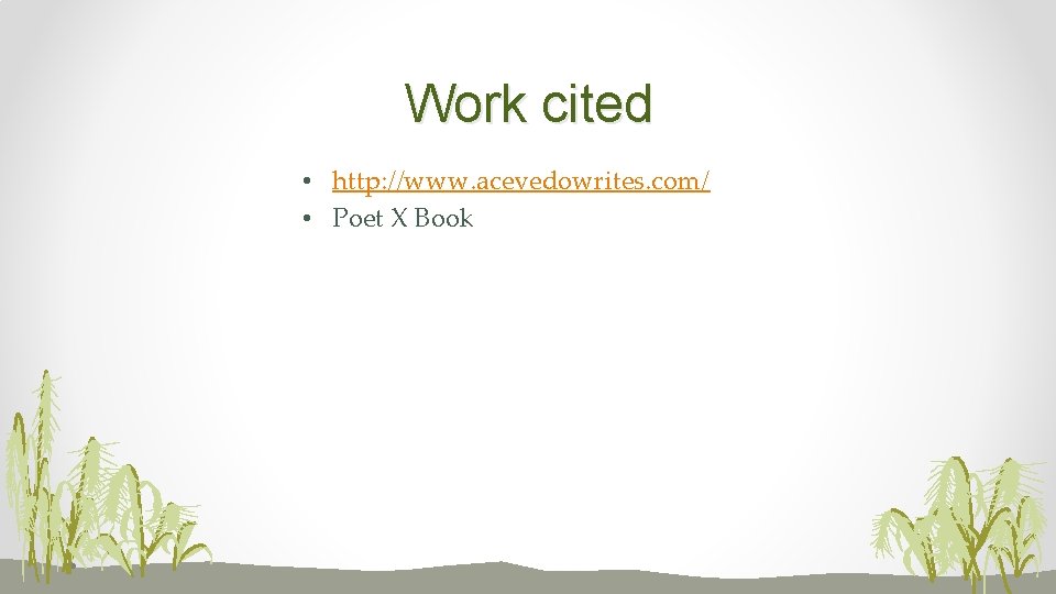 Work cited • http: //www. acevedowrites. com/ • Poet X Book 