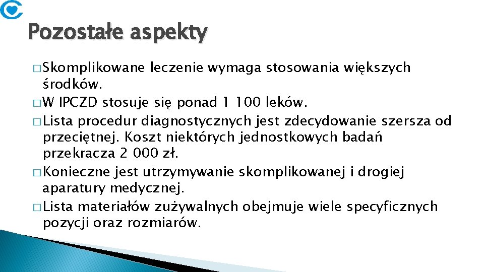 Pozostałe aspekty � Skomplikowane leczenie wymaga stosowania większych środków. � W IPCZD stosuje się