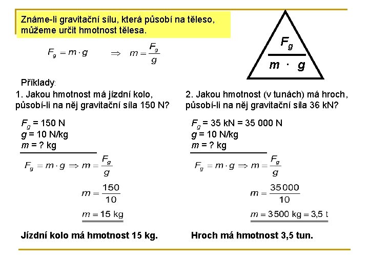 Známe-li gravitační sílu, která působí na těleso, můžeme určit hmotnost tělesa. Fg m ·