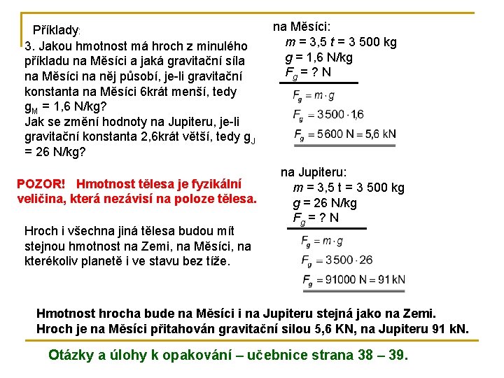 Příklady: 3. Jakou hmotnost má hroch z minulého příkladu na Měsíci a jaká gravitační