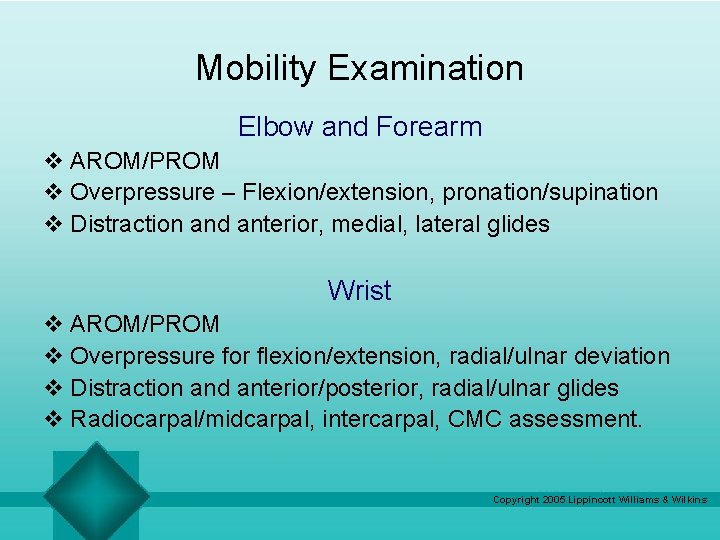 Mobility Examination Elbow and Forearm v AROM/PROM v Overpressure – Flexion/extension, pronation/supination v Distraction