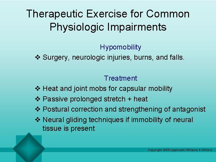 Therapeutic Exercise for Common Physiologic Impairments Hypomobility v Surgery, neurologic injuries, burns, and falls.