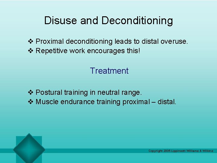 Disuse and Deconditioning v Proximal deconditioning leads to distal overuse. v Repetitive work encourages Disuse and Deconditioning v Proximal deconditioning leads to distal overuse. v Repetitive work encourages