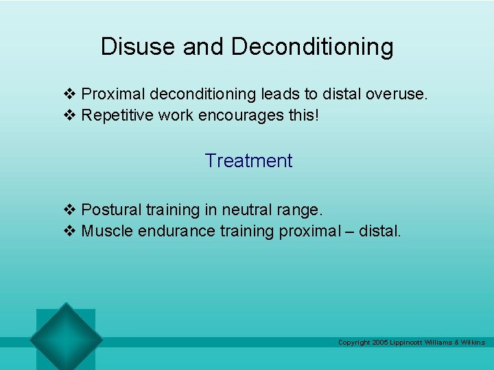 Disuse and Deconditioning v Proximal deconditioning leads to distal overuse. v Repetitive work encourages