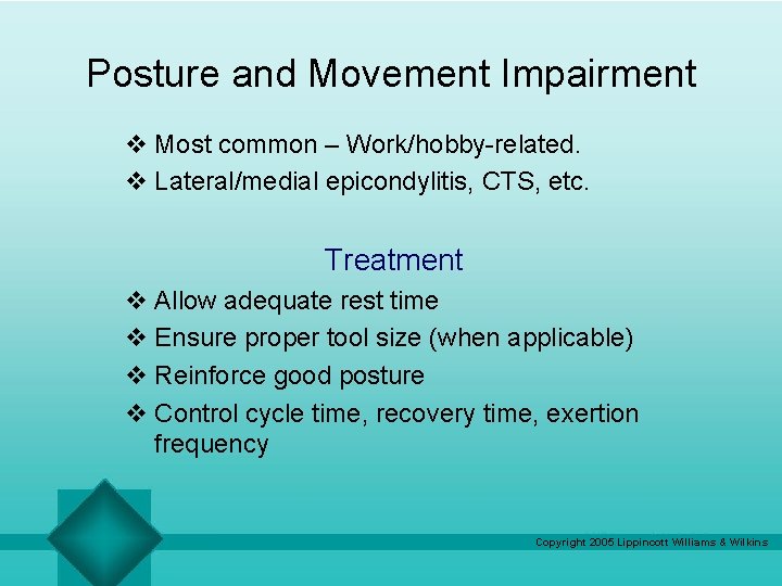 Posture and Movement Impairment v Most common – Work/hobby-related. v Lateral/medial epicondylitis, CTS, etc.