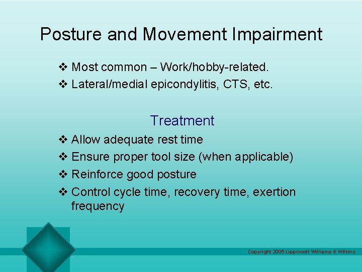 Posture and Movement Impairment v Most common – Work/hobby-related. v Lateral/medial epicondylitis, CTS, etc. Posture and Movement Impairment v Most common – Work/hobby-related. v Lateral/medial epicondylitis, CTS, etc.