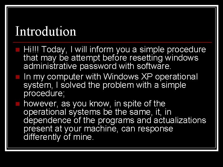 Introdution n Hi!!! Today, I will inform you a simple procedure that may be