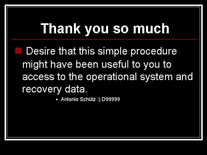 Thank you so much n Desire that this simple procedure might have been useful