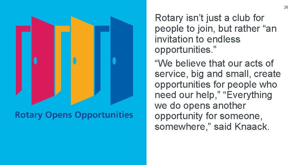 26 Rotary isn’t just a club for people to join, but rather “an invitation