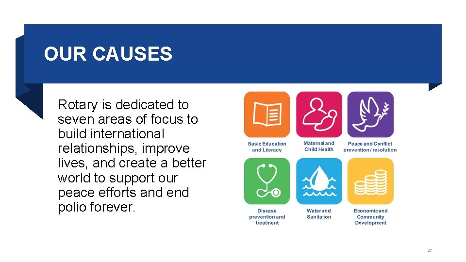 OUR CAUSES Rotary is dedicated to seven areas of focus to build international relationships,