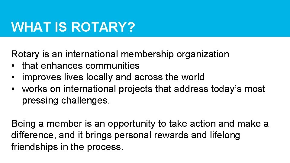 WHAT IS ROTARY? Rotary is an international membership organization • that enhances communities •
