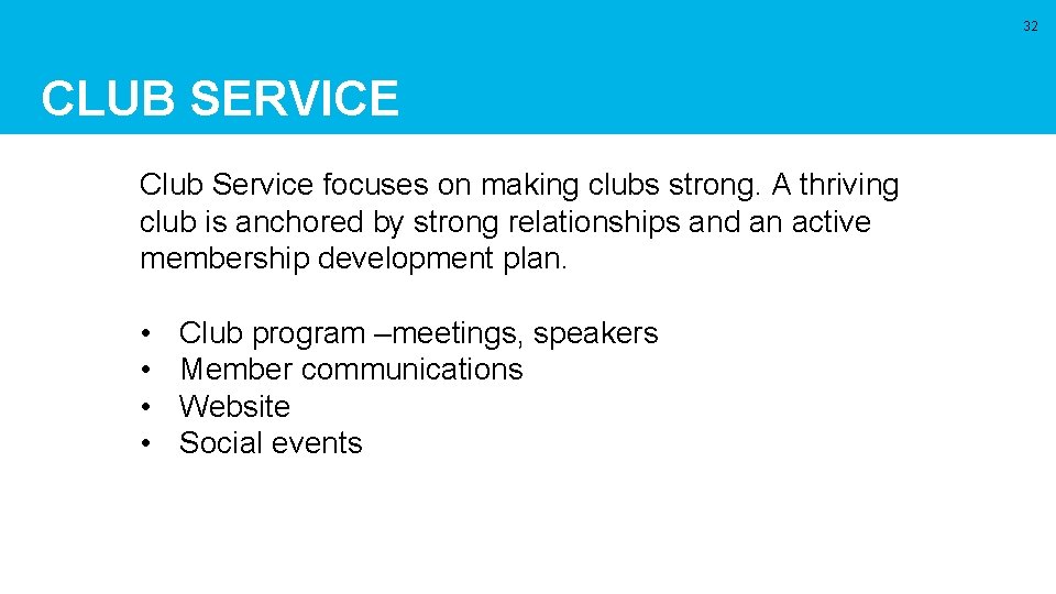 32 CLUB SERVICE Club Service focuses on making clubs strong. A thriving club is