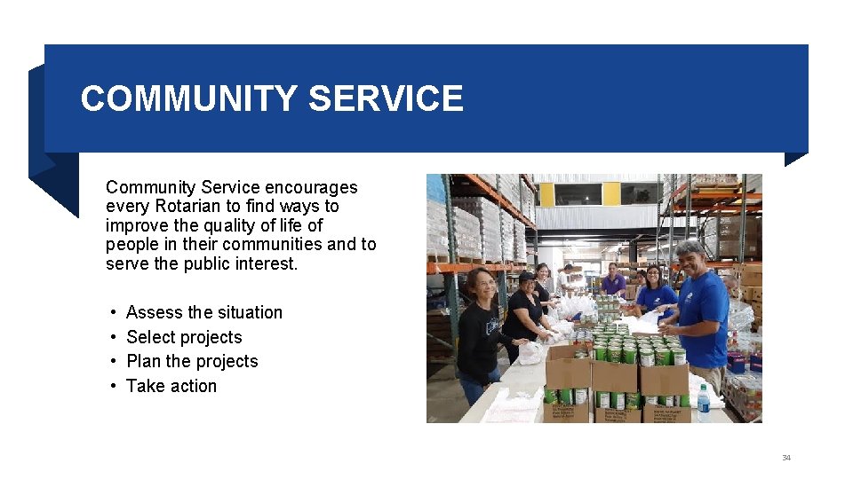 COMMUNITY SERVICE Community Service encourages every Rotarian to find ways to improve the quality