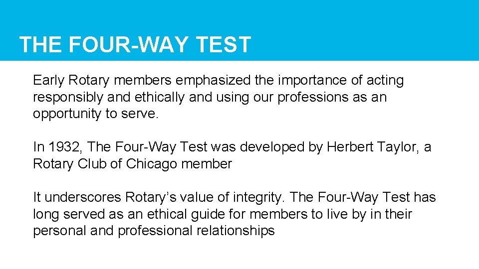 THE FOUR-WAY TEST Early Rotary members emphasized the importance of acting responsibly and ethically