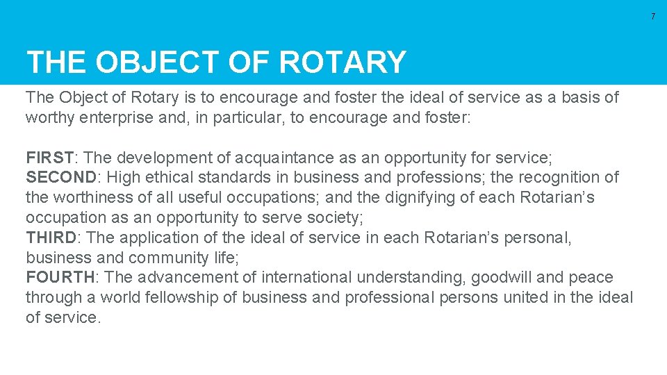 7 THE OBJECT OF ROTARY The Object of Rotary is to encourage and foster