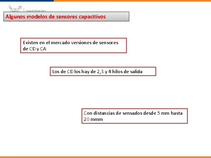 Algunos modelos de sensores capacitivos Existen en el mercado versiones de sensores de CD