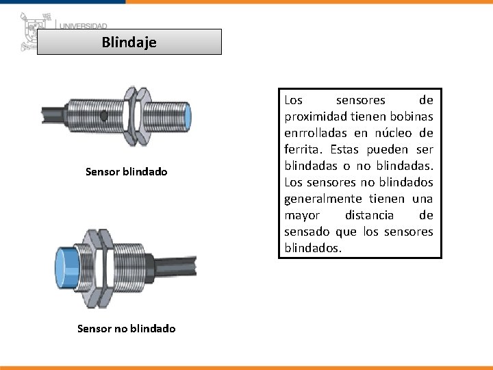 Blindaje Sensor blindado Sensor no blindado Los sensores de proximidad tienen bobinas enrrolladas en