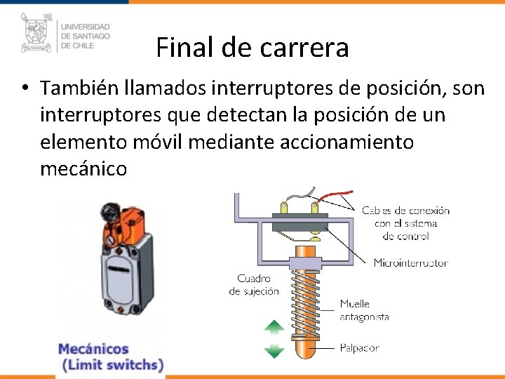 Final de carrera • También llamados interruptores de posición, son interruptores que detectan la