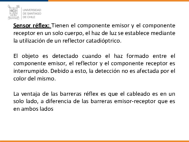 Sensor réflex: Tienen el componente emisor y el componente receptor en un solo cuerpo,