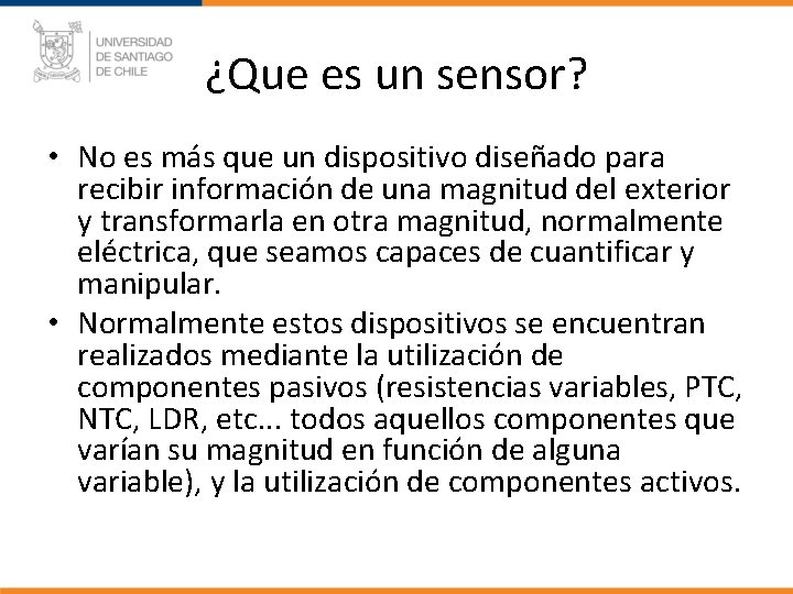¿Que es un sensor? • No es más que un dispositivo diseñado para recibir