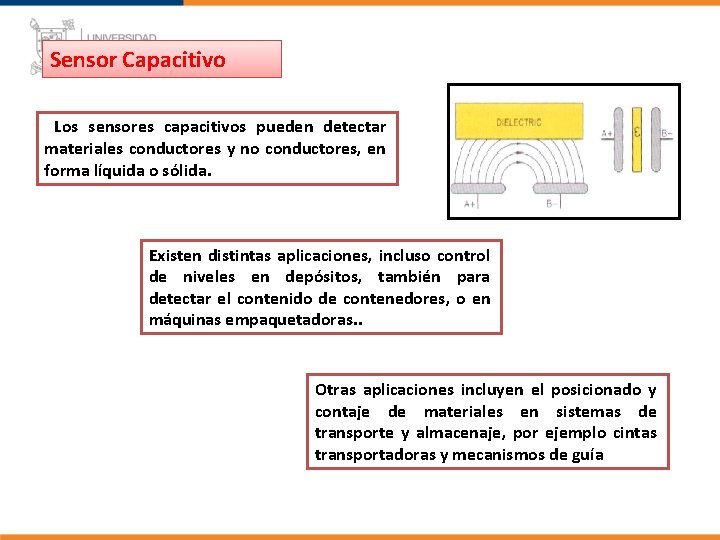 Sensor Capacitivo Los sensores capacitivos pueden detectar materiales conductores y no conductores, en forma