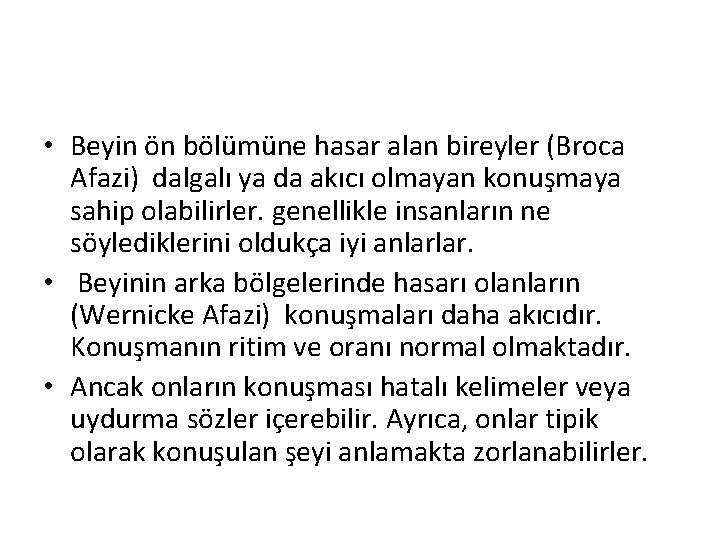  • Beyin ön bölümüne hasar alan bireyler (Broca Afazi) dalgalı ya da akıcı