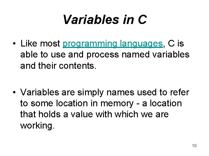 Variables in C • Like most programming languages, C is able to use and