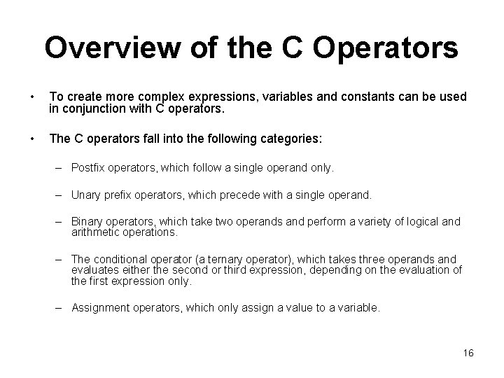 Overview of the C Operators • To create more complex expressions, variables and constants