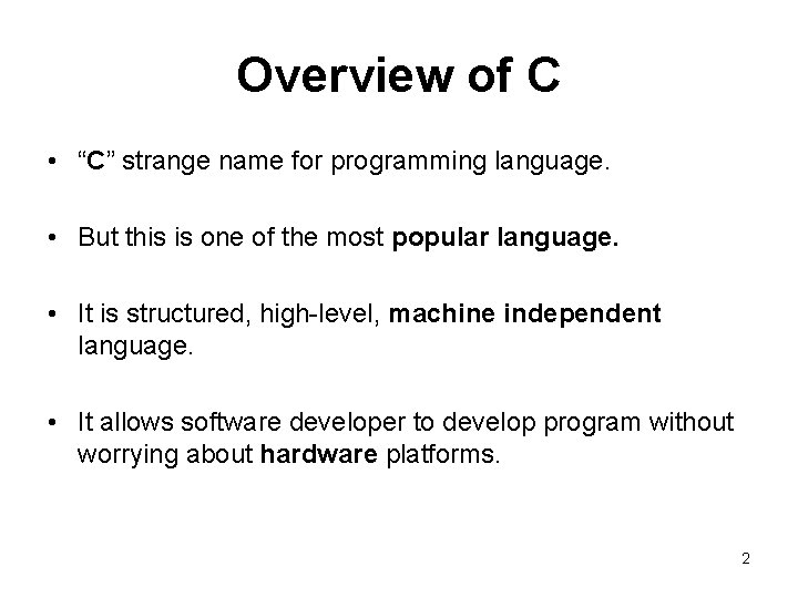 Overview of C • “C” strange name for programming language. • But this is