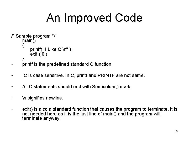 An Improved Code /* Sample program */ main() { printf( “I Like C n''