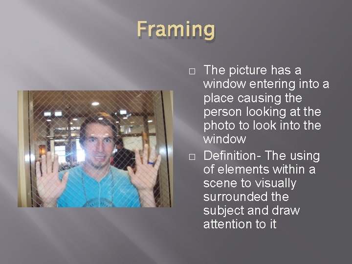 Framing � � The picture has a window entering into a place causing the