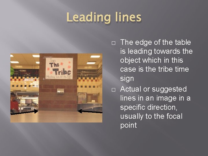 Leading lines � � The edge of the table is leading towards the object