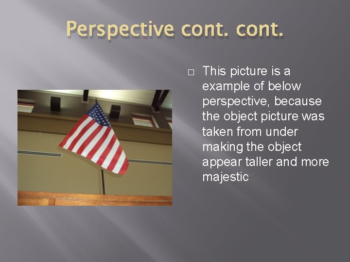 Perspective cont. � This picture is a example of below perspective, because the object