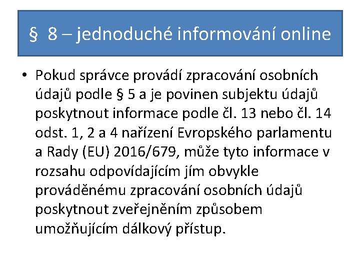 § 8 – jednoduché informování online • Pokud správce provádí zpracování osobních údajů podle