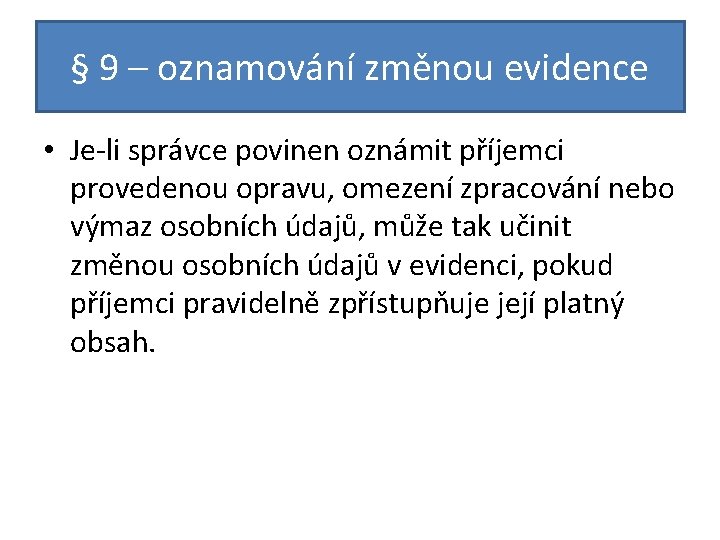 § 9 – oznamování změnou evidence • Je-li správce povinen oznámit příjemci provedenou opravu,