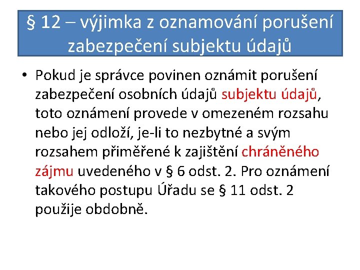 § 12 – výjimka z oznamování porušení zabezpečení subjektu údajů • Pokud je správce