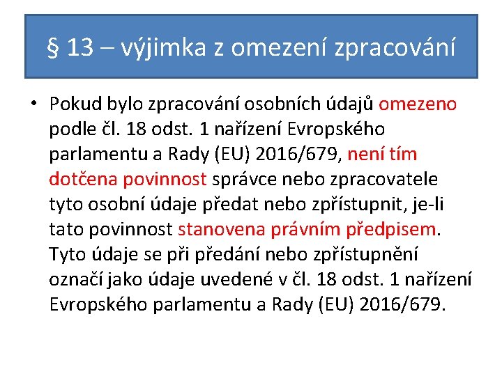 § 13 – výjimka z omezení zpracování • Pokud bylo zpracování osobních údajů omezeno