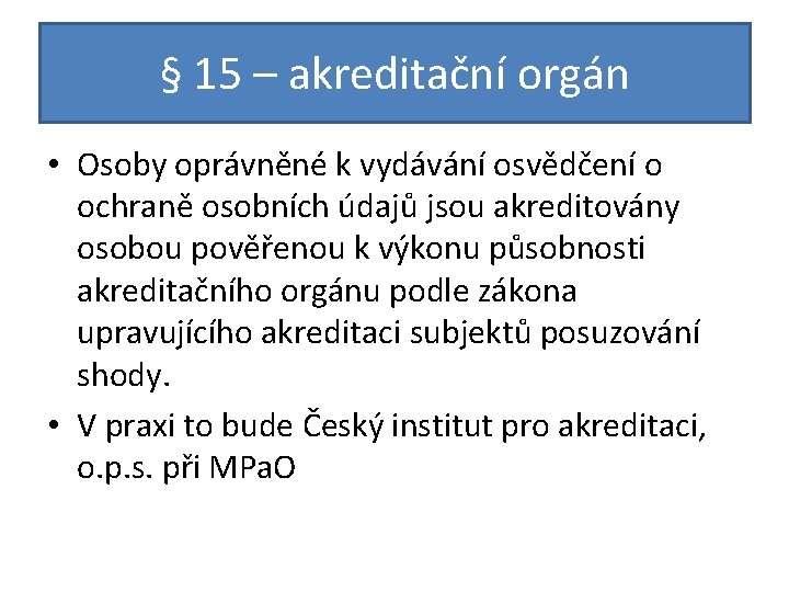 § 15 – akreditační orgán • Osoby oprávněné k vydávání osvědčení o ochraně osobních