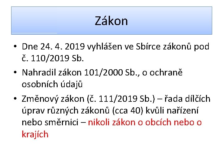 Zákon • Dne 24. 4. 2019 vyhlášen ve Sbírce zákonů pod č. 110/2019 Sb.