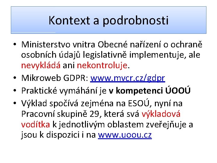 Kontext a podrobnosti • Ministerstvo vnitra Obecné nařízení o ochraně osobních údajů legislativně implementuje,