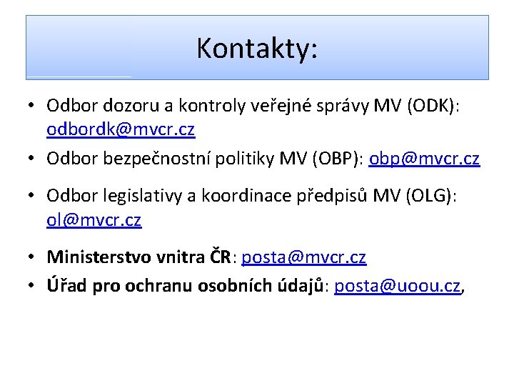 Kontakty: • Odbor dozoru a kontroly veřejné správy MV (ODK): odbordk@mvcr. cz • Odbor