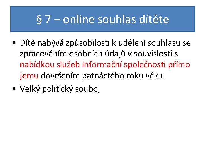 § 7 – online souhlas dítěte • Dítě nabývá způsobilosti k udělení souhlasu se