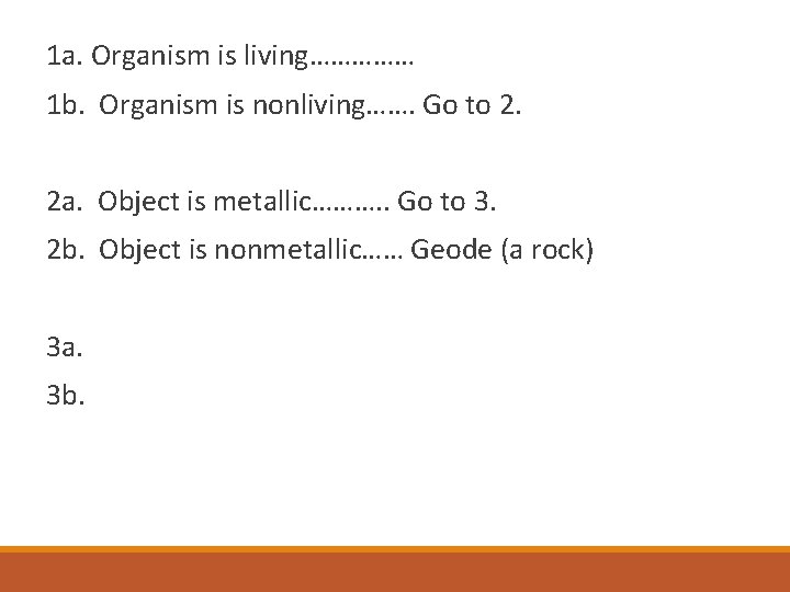 1 a. Organism is living…………… 1 b. Organism is nonliving……. Go to 2. 2