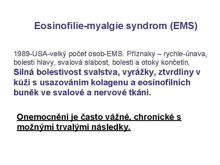 Eosinofilie-myalgie syndrom (EMS) 1989 -USA-velký počet osob-EMS. Příznaky – rychle-únava, bolesti hlavy, svalová slabost,