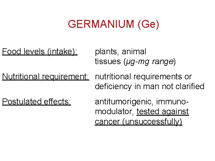 GERMANIUM (Ge) Food levels (intake): plants, animal tissues (μg-mg range) Nutritional requirement: nutritional requirements