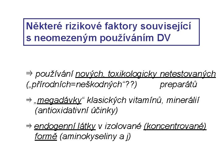 Některé rizikové faktory související s neomezeným používáním DV ⇛ používání nových, toxikologicky netestovaných („přírodních=neškodných“?