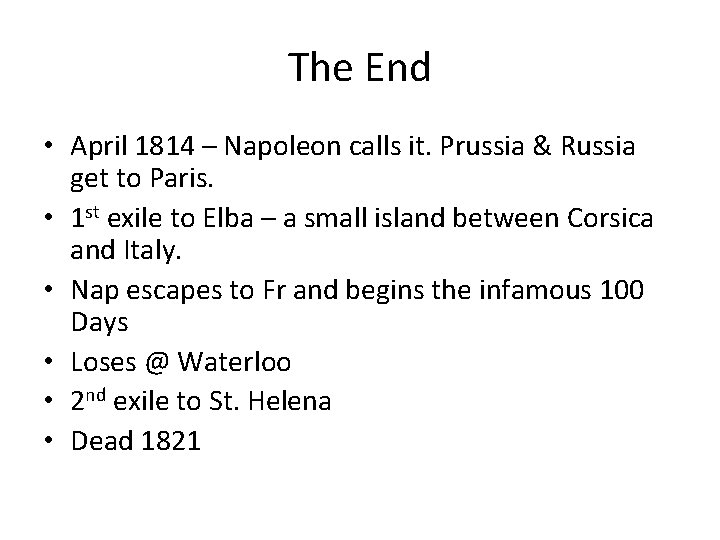 The End • April 1814 – Napoleon calls it. Prussia & Russia get to
