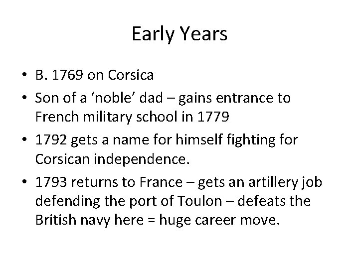 Early Years • B. 1769 on Corsica • Son of a ‘noble’ dad –