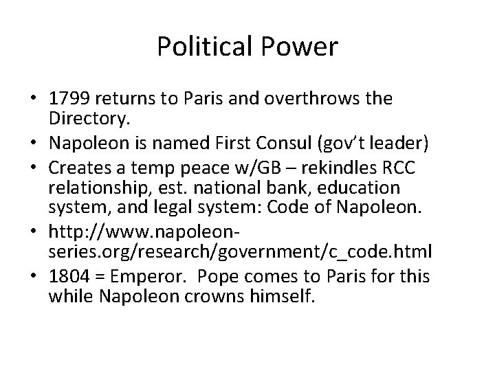 Political Power • 1799 returns to Paris and overthrows the Directory. • Napoleon is